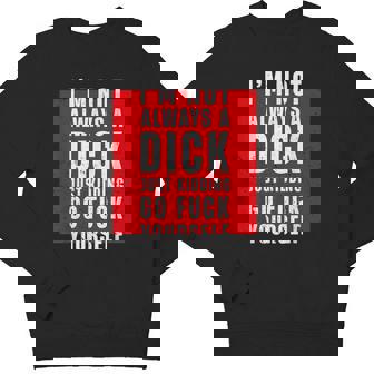 I'm Not Always A Dick Just Kidding Go Fuck Yourself Youth Sweatshirt - Monsterry