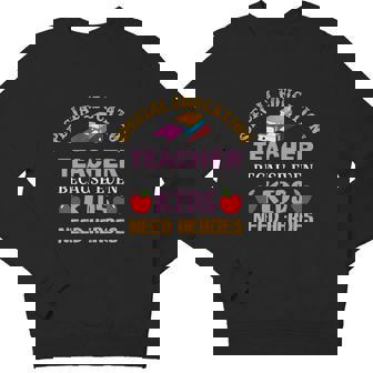 Special Education Teacher Because Even Kids Need Heroes Teacher Student Youth Sweatshirt - Monsterry