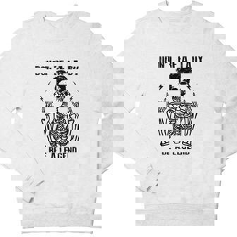 Don't Be A Lady Be A Legend Cool Skeleton Youth Sweatshirt - Monsterry