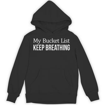My Bucket List Keep Breathing Unisex Hoodie - Monsterry