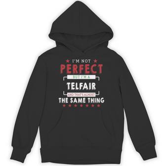 I'm Not Perfect But I'm A Telfair And That's Almost The Same Thing Personalized Last Name Hoodie - Thegiftio UK