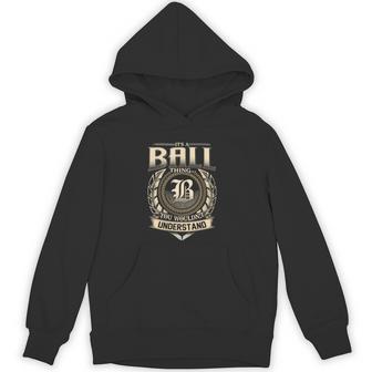 Its A Ball Thing You Wouldnt Understand Name Vintage Hoodie - Thegiftio UK