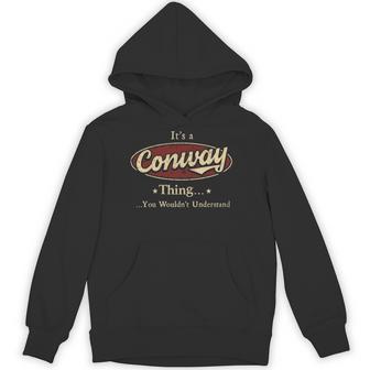 It's A Conway Thing You Wouldn't Understand Hoodie - Thegiftio UK
