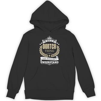 It's A Dortch Thing You Wouldn't Understand Personalized Name With Name Printed Dortch 11 Hoodie - Thegiftio UK