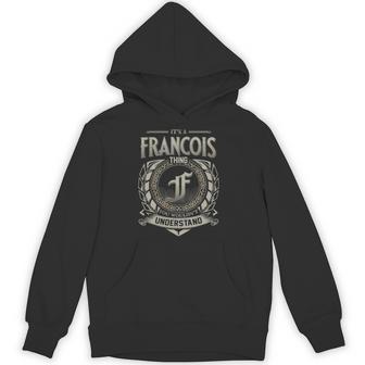 It's A Francois Thing You Wouldn't Understand Hoodie - Thegiftio UK