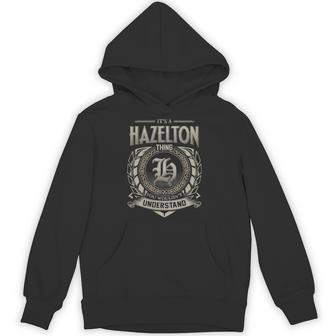 It's A Hazelton Thing You Wouldn't Understand Hoodie - Thegiftio UK
