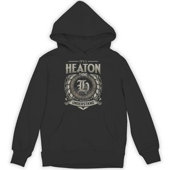 It's A Heaton Thing You Wouldn't Understand Hoodie - Thegiftio UK