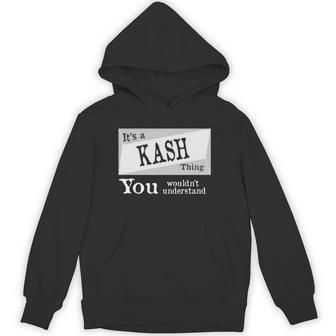 It's A Kash Thing You Wouldn't Understand Kash For Kash Hoodie - Thegiftio UK