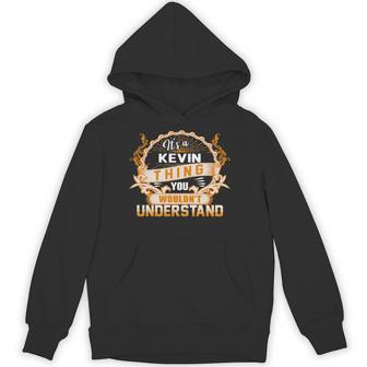 It's A Kevin Thing You Wouldn't Understand Kevin For Kevin Hoodie - Thegiftio UK
