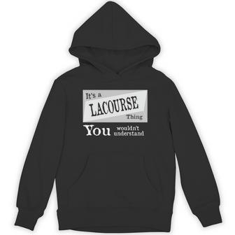 It's A Lacourse Thing You Wouldn't Understand Lacourse For Lacourse Hoodie - Thegiftio UK