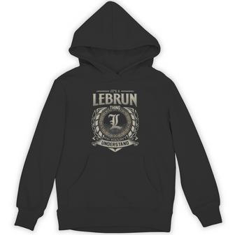 It's A Lebrun Thing You Wouldn't Understand Hoodie - Thegiftio UK