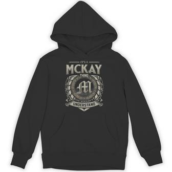 It's A Mckay Thing You Wouldn't Understand Hoodie - Thegiftio UK