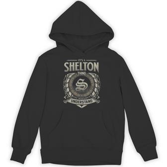 It's A Shelton Thing You Wouldn't Understand Hoodie - Thegiftio UK