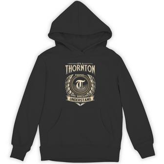 Its A Thornton Thing You Wouldnt Understand Name Vintage Hoodie - Thegiftio UK