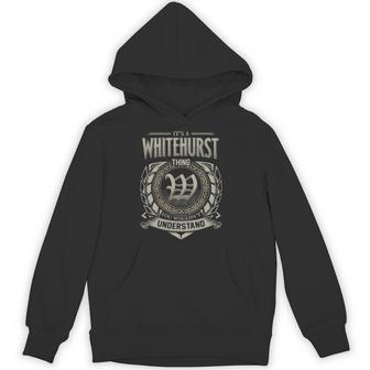 It's A Whitehurst Thing You Wouldn't Understand Hoodie - Thegiftio UK