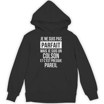 Je Ne Suis Pas Parfait Mais Je Suis Un Colson Et C'est Presque Pareil Avec Nom Personnalisé Hoodie - Thegiftio UK