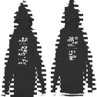 Make Love Not War Peace Religion Culture Faith Human World Unisex Hoodie - Monsterry