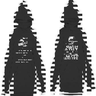Sawdust Is Man Glitter Retro Humor Gift Funny Woodworking Unisex Hoodie - Monsterry