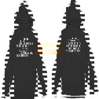 I Am Thankful For My Family Thanksgiving Day Turkey Thankful Unisex Hoodie - Monsterry