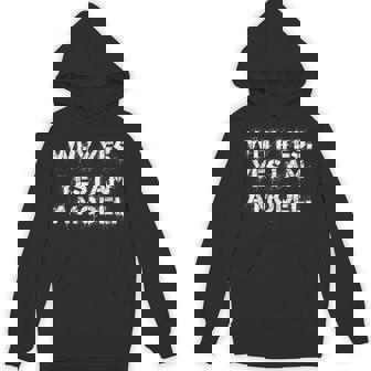 Why Yes Yes I Am A Model Cute Dumb Humor Unisex Hoodie - Monsterry