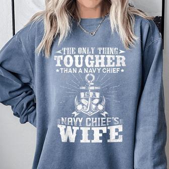 Navy Chief Wife The Only Thing Tougher Than A Navy Chief Comfort Colors Sweatshirt - Monsterry