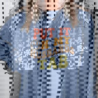 Put It On My Husbands Tab Groovy Quote Comfort Colors Sweatshirt - Monsterry