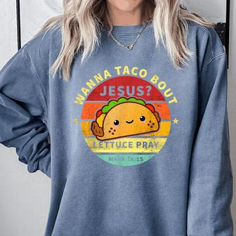 Wanna Taco Bout Jesus Cinco De Mayo Pun Christian Comfort Colors Sweatshirt - Monsterry