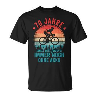 70 Jahre Und Ich Fahre Noch Ohne Akku Fahrradfahrer T-Shirt - Seseable