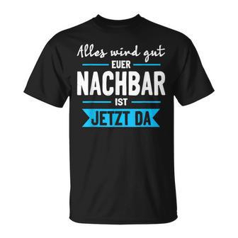 Alles Wird Gut Euer Nachbar Ist Jetzt Da Lieblingsnachbar T-Shirt - Geschenkecke