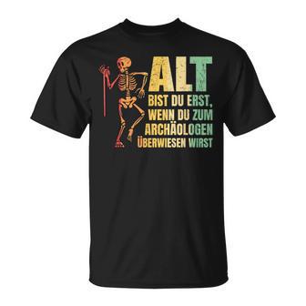 Alt Bist Du Erst Wenn Du Zum Archaeologist Überwiesen Wird T-Shirt - Geschenkecke