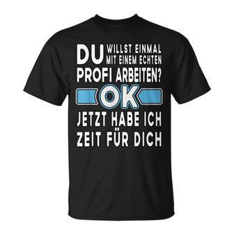 Alter Profi Ich Will Nur Einmal Mit Profis Arbeit T-Shirt - Geschenkecke