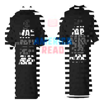 Make America Read Again Cool Book Lover And Voracious Reader T-Shirt - Monsterry