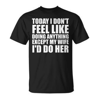 Aujourd'hui Je N'ai Pas Envie De Faire Quoi Que Ce Soit Sauf Ma Que Je Ferais T-Shirt - Cadeauxyz
