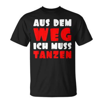 Aus Dem Weg Ich Muss Tanzen Motif For Dancer T-Shirt - Geschenkecke