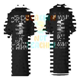 Beachin Not Teaching T-Shirt - Monsterry