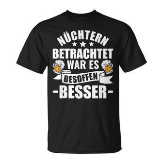 Beer Saufen Party Sober Bieget War Es Besoffen Better S T-Shirt - Geschenkecke