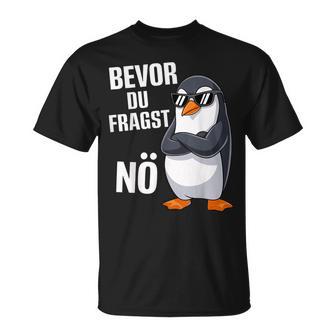 Bevor Du Fragst Nein Pinguin T-Shirt - Geschenkecke