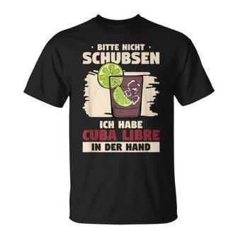 Bitte Nicht Schubsen Ich Habe Cuba Libre In Der Hand Bitte Nicht S T-Shirt - Geschenkecke