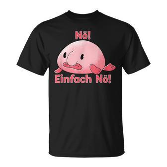 Blobfisch Nö Einfach Nö Blobfish T-Shirt - Geschenkecke