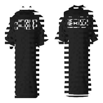 Be Bold Live Adventurous And Courageous With Boldness T-Shirt - Monsterry