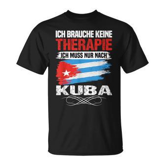 Brauche Keine Therapie Ich Muss Nur Nach Kuba T-Shirt - Geschenkecke