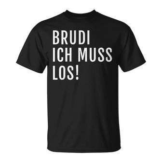 Brudi Ich Muss Los Deutschrap Fun T-Shirt - Geschenkecke