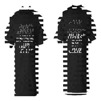 Call Me Antisocial But Please Do Not Call Me T-Shirt - Thegiftio