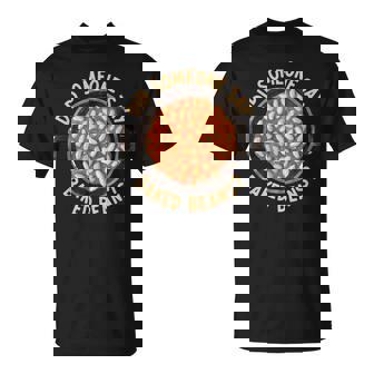 Canned Beans Lover Food Did Someone Say Baked Beans T-Shirt - Monsterry