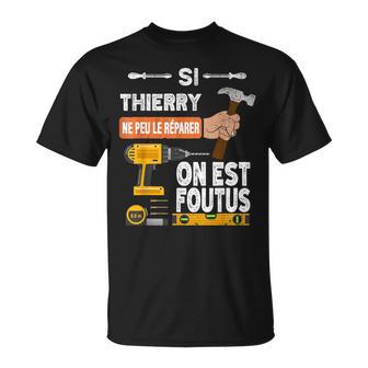 C'est Drôle Si Thierry Ne Peut Pas Le Réparer Personne Ne T-Shirt - Cadeauxyz