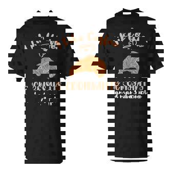 I Like Coffee And Croissants And Maybe 3 People T-Shirt - Monsterry