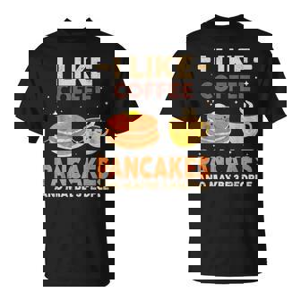I Like Coffee Pancakes And Maybe 3 People Pancake Lover T-Shirt - Monsterry