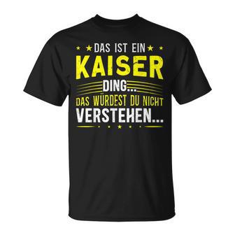 Das Ist Ein Kaiser Ding Das Ist Ein Kaiser Ding T-Shirt - Geschenkecke