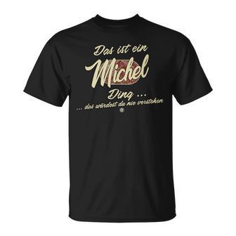 Das Ist Ein Michel Ding This Is A Michel Ding T-Shirt - Geschenkecke