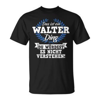 Das Ist Ein Walter Ding Du Würdest Es Nicht Understand T-Shirt - Geschenkecke